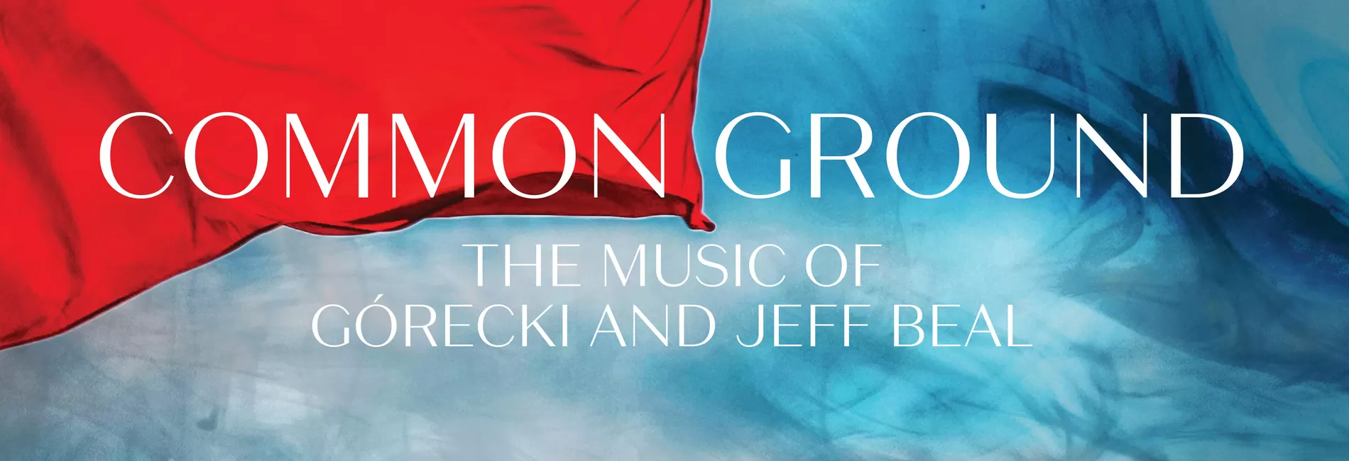 COMMON GROUND: THE MUSIC OF GÓRECKI AND JEFF BEAL