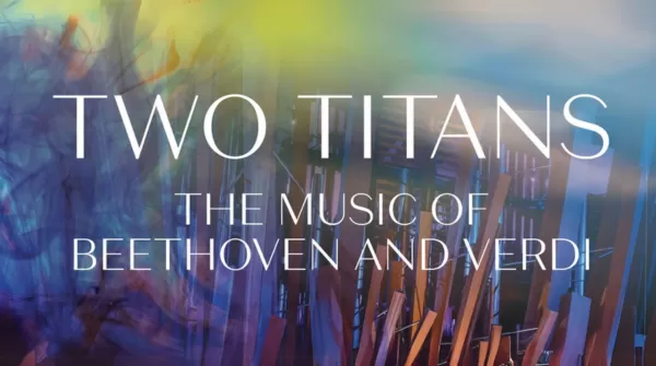 TWO TITANS: THE MUSIC OF BEETHOVEN AND VERDI