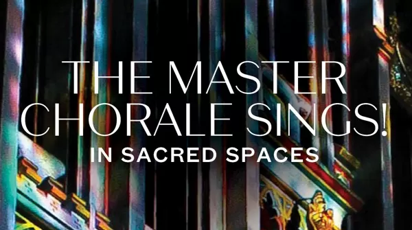 The Master Chorale Sings in Sacred Spaces